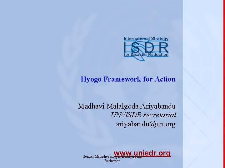 Hyogo Framework for Action Madhavi Malalgoda Ariyabandu UN//ISDR secretariat ariyabandu@un. org www. unisdr. org