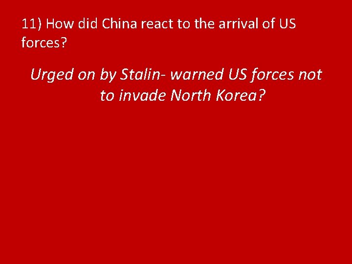 11) How did China react to the arrival of US forces? Urged on by