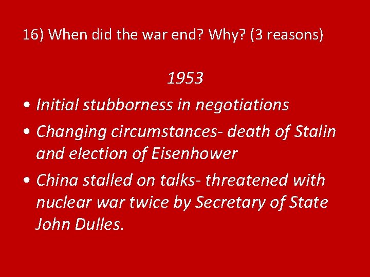 16) When did the war end? Why? (3 reasons) 1953 • Initial stubborness in