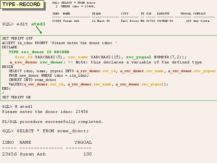 TYPE - RECORD SQL> edit atsd 1 SQL> SELECT * FROM donor 2 WHERE