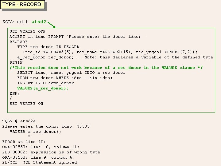 TYPE - RECORD SQL> edit atsd 2 SET VERIFY OFF ACCEPT in_idno PROMPT 'Please