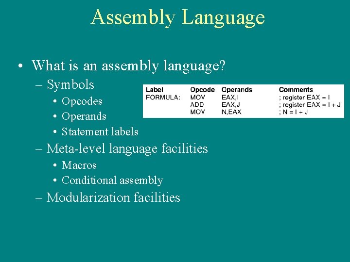 Assembly Language • What is an assembly language? – Symbols • Opcodes • Operands