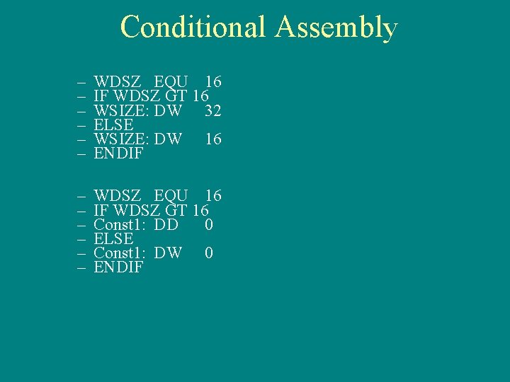 Conditional Assembly – – – WDSZ EQU 16 IF WDSZ GT 16 WSIZE: DW