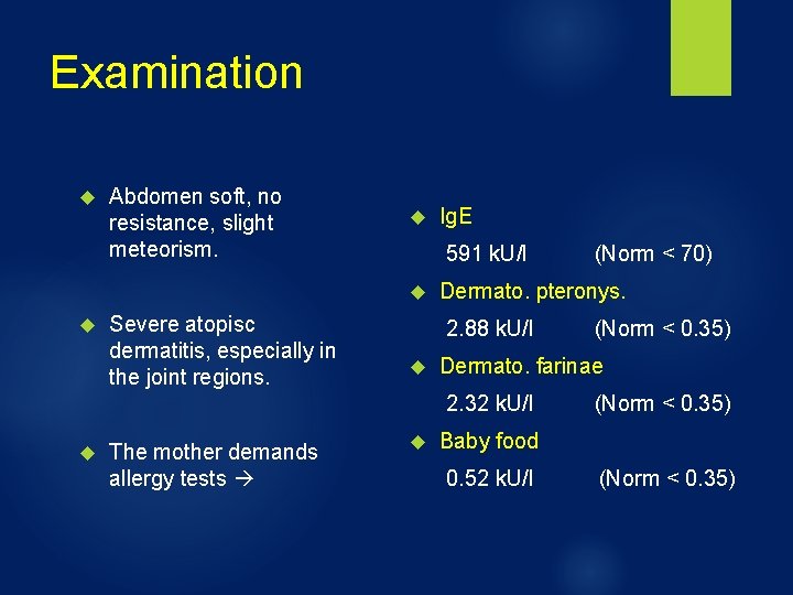 Examination Abdomen soft, no resistance, slight meteorism. 591 k. U/l Severe atopisc dermatitis, especially