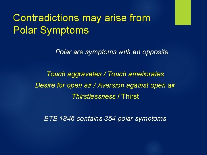 Contradictions may arise from Polar Symptoms Polar are symptoms with an opposite Touch aggravates