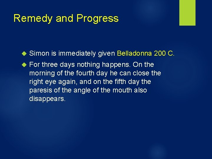 Remedy and Progress Simon is immediately given Belladonna 200 C. For three days nothing