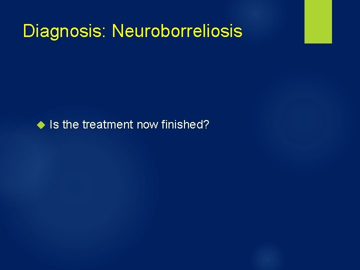 Diagnosis: Neuroborreliosis Is the treatment now finished? 