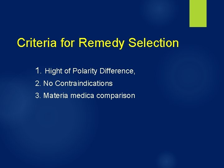 Criteria for Remedy Selection 1. Hight of Polarity Difference, 2. No Contraindications 3. Materia