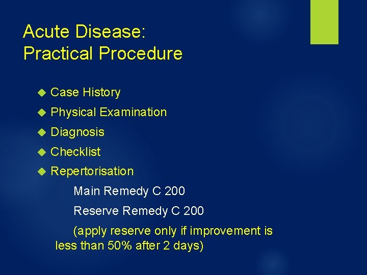 Acute Disease: Practical Procedure Case History Physical Examination Diagnosis Checklist Repertorisation Main Remedy C