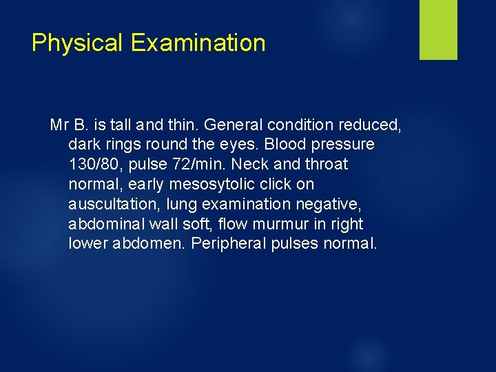 Physical Examination Mr B. is tall and thin. General condition reduced, dark rings round