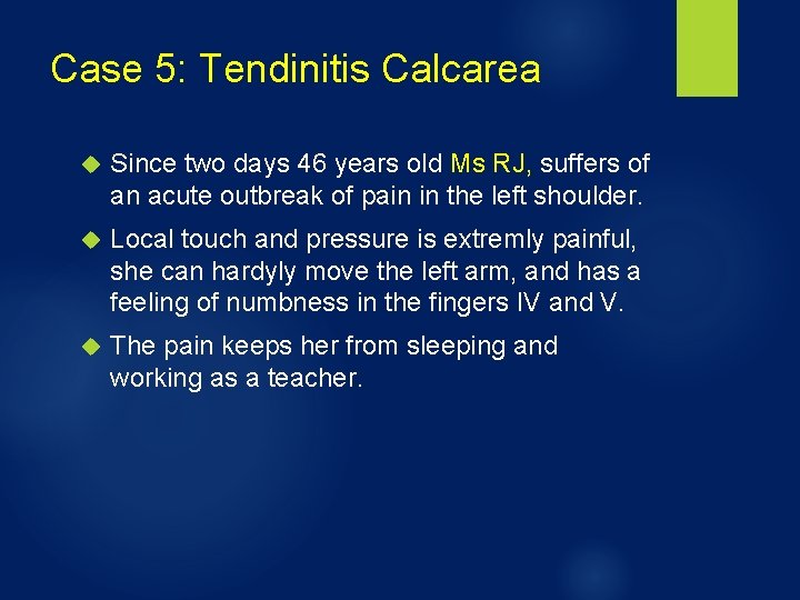 Case 5: Tendinitis Calcarea Since two days 46 years old Ms RJ, suffers of