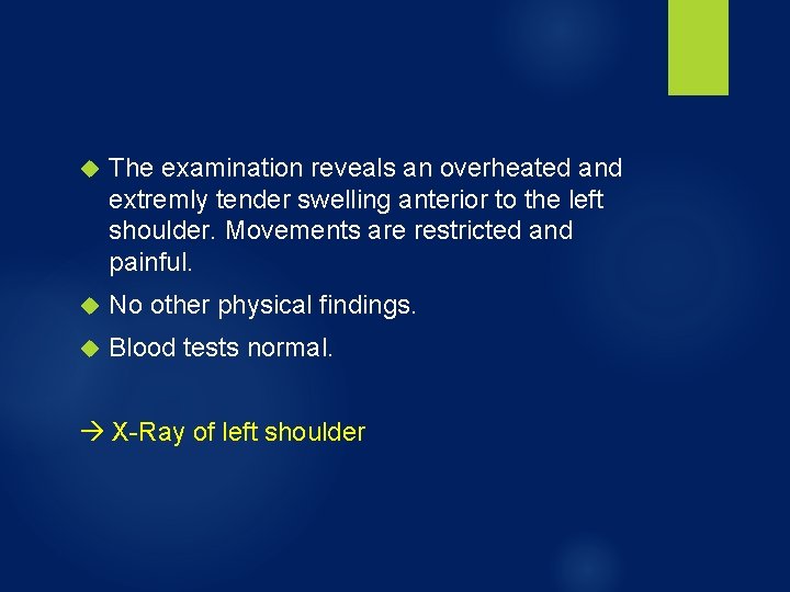  The examination reveals an overheated and extremly tender swelling anterior to the left