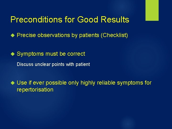 Preconditions for Good Results Precise observations by patients (Checklist) Symptoms must be correct Discuss