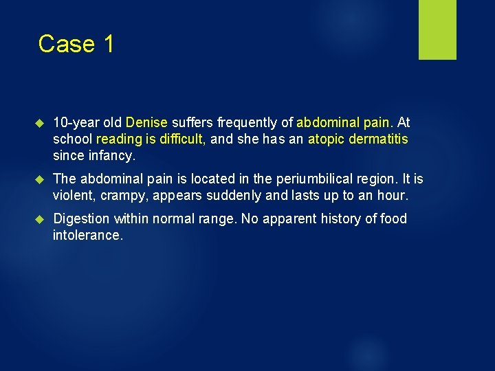 Case 1 10 -year old Denise suffers frequently of abdominal pain. At school reading