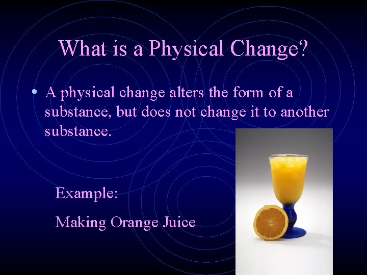 What is a Physical Change? • A physical change alters the form of a