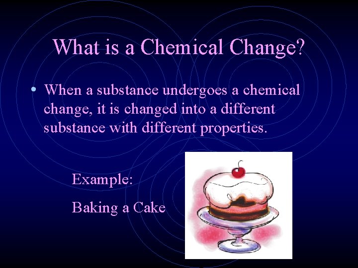 What is a Chemical Change? • When a substance undergoes a chemical change, it