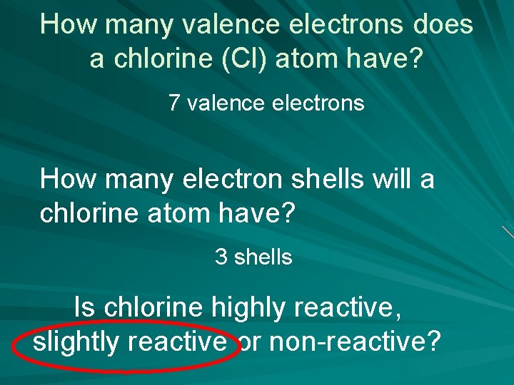 How many valence electrons does a chlorine (Cl) atom have? 7 valence electrons How