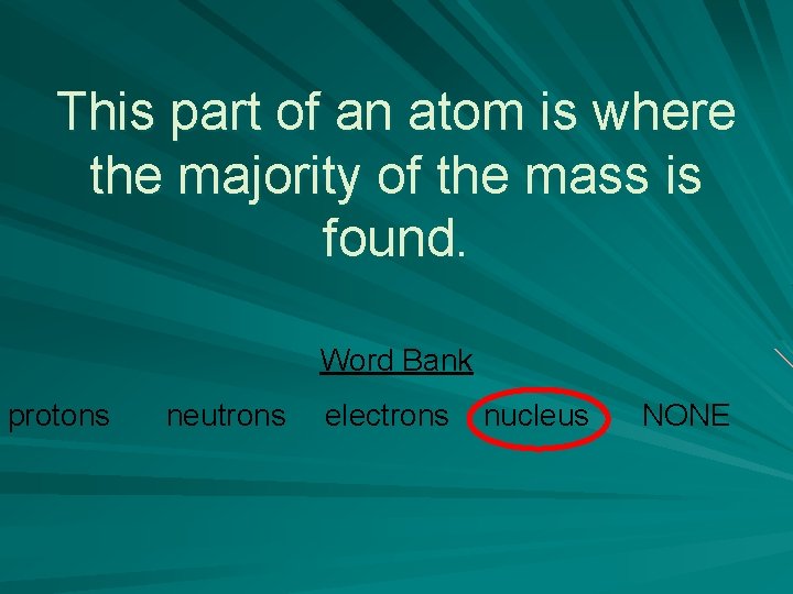 This part of an atom is where the majority of the mass is found.