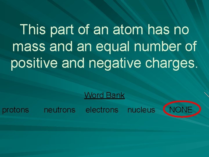 This part of an atom has no mass and an equal number of positive