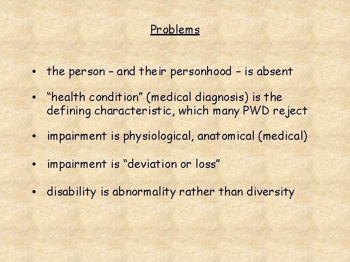 Problems • the person – and their personhood – is absent • “health condition”