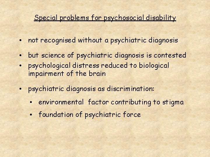 Special problems for psychosocial disability • not recognised without a psychiatric diagnosis • but