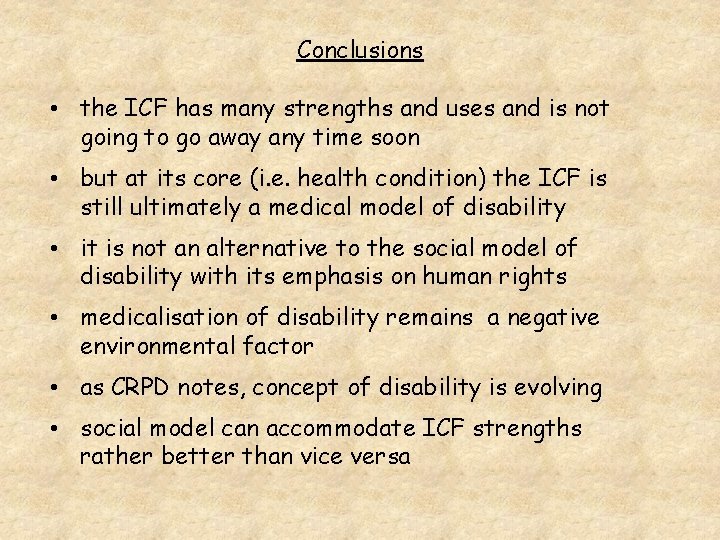 Conclusions • the ICF has many strengths and uses and is not going to