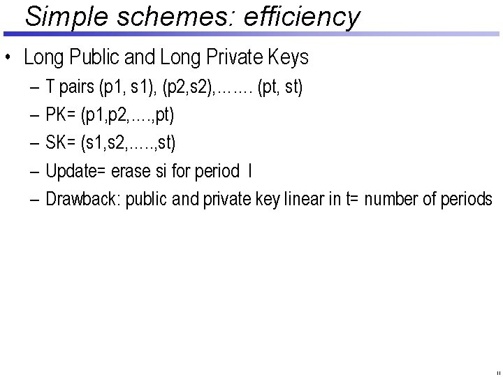 Simple schemes: efficiency • Long Public and Long Private Keys – – – T