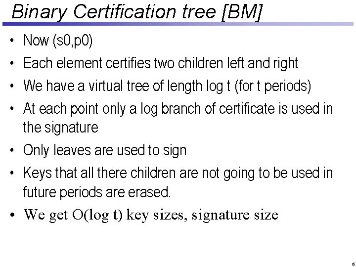 Binary Certification tree [BM] • • Now (s 0, p 0) Each element certifies