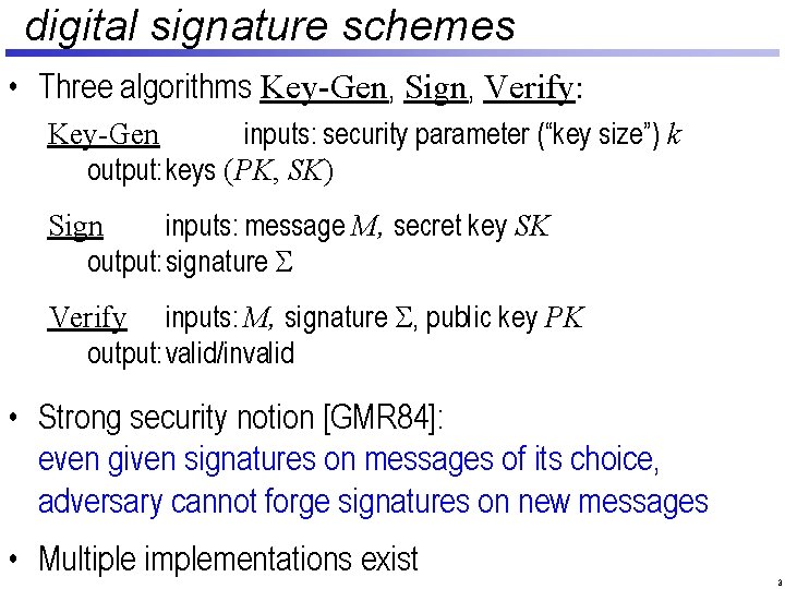 digital signature schemes • Three algorithms Key-Gen, Sign, Verify: Key-Gen inputs: security parameter (“key