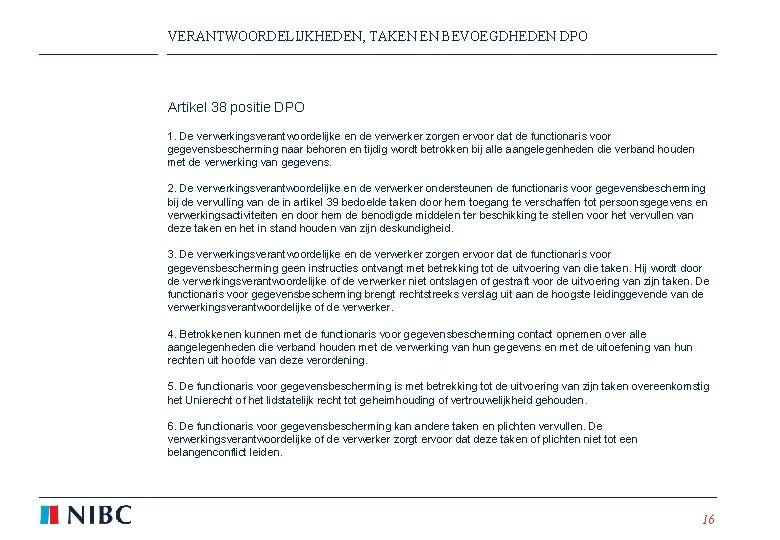 VERANTWOORDELIJKHEDEN, TAKEN EN BEVOEGDHEDEN DPO Artikel 38 positie DPO 1. De verwerkingsverantwoordelijke en de