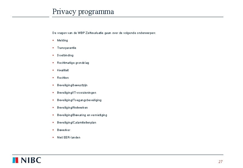 Privacy programma De vragen van de WBP Zelfevaluatie gaan over de volgende onderwerpen: §