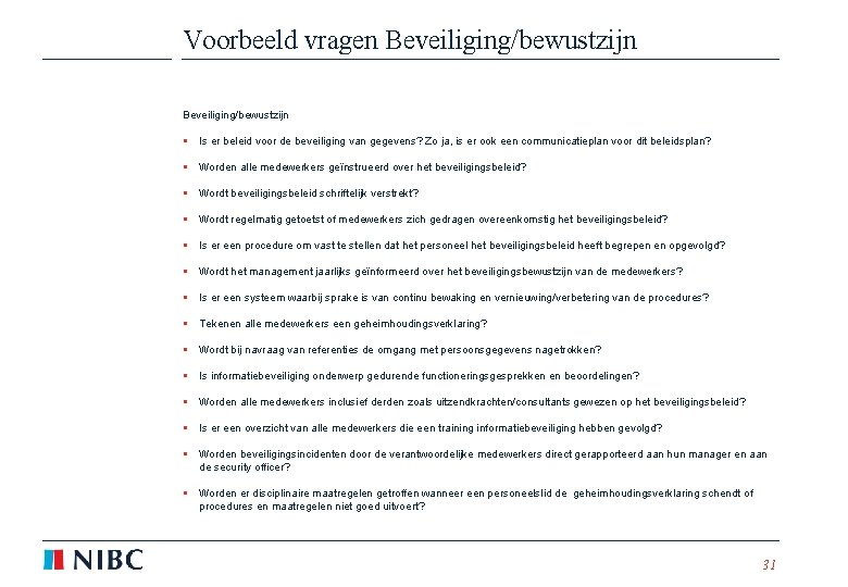 Voorbeeld vragen Beveiliging/bewustzijn § Is er beleid voor de beveiliging van gegevens? Zo ja,