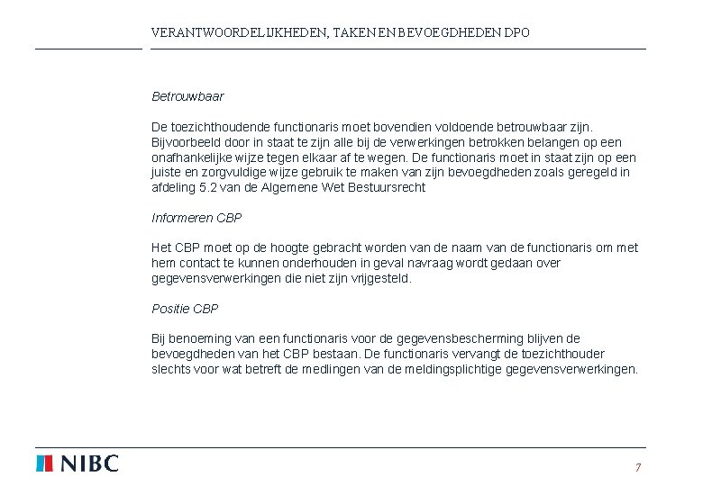 VERANTWOORDELIJKHEDEN, TAKEN EN BEVOEGDHEDEN DPO Betrouwbaar De toezichthoudende functionaris moet bovendien voldoende betrouwbaar zijn.