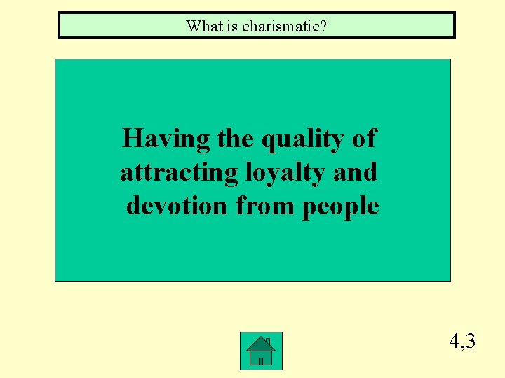 What is charismatic? Having the quality of attracting loyalty and devotion from people 4, What is charismatic? Having the quality of attracting loyalty and devotion from people 4,