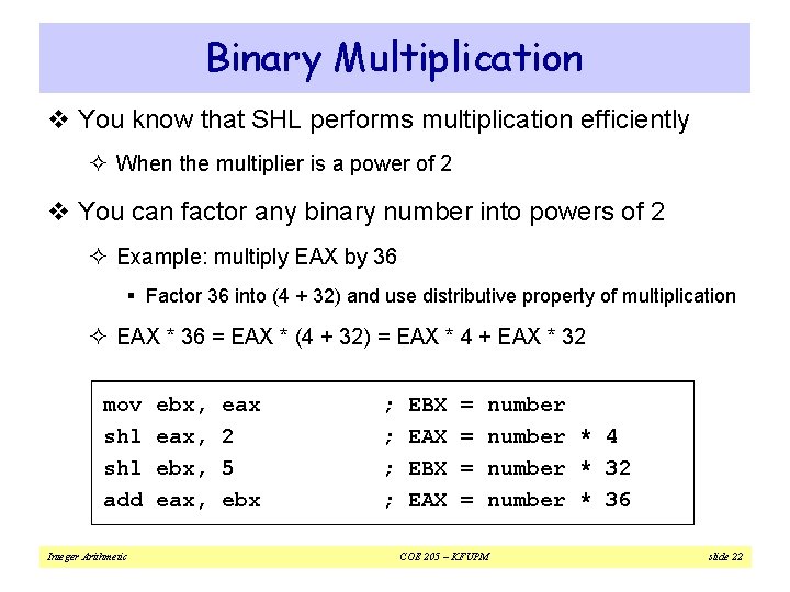 Binary Multiplication v You know that SHL performs multiplication efficiently ² When the multiplier