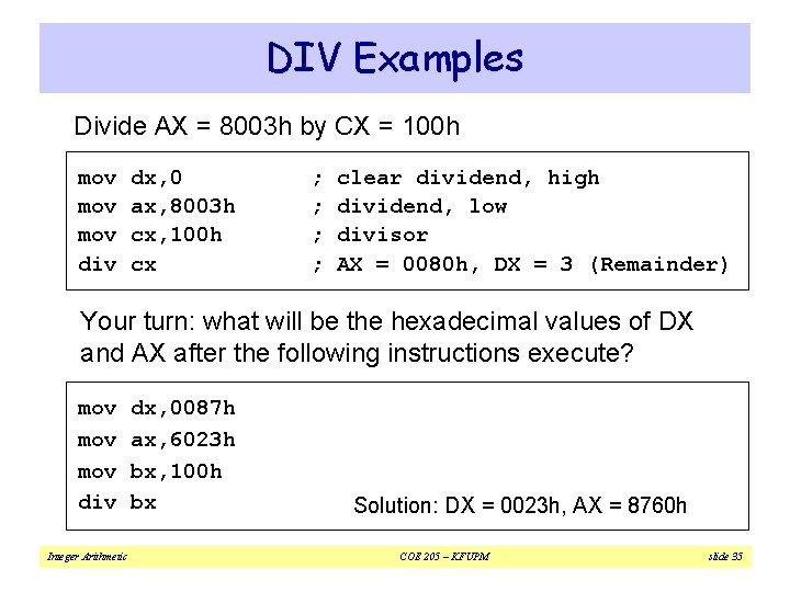 DIV Examples Divide AX = 8003 h by CX = 100 h mov mov