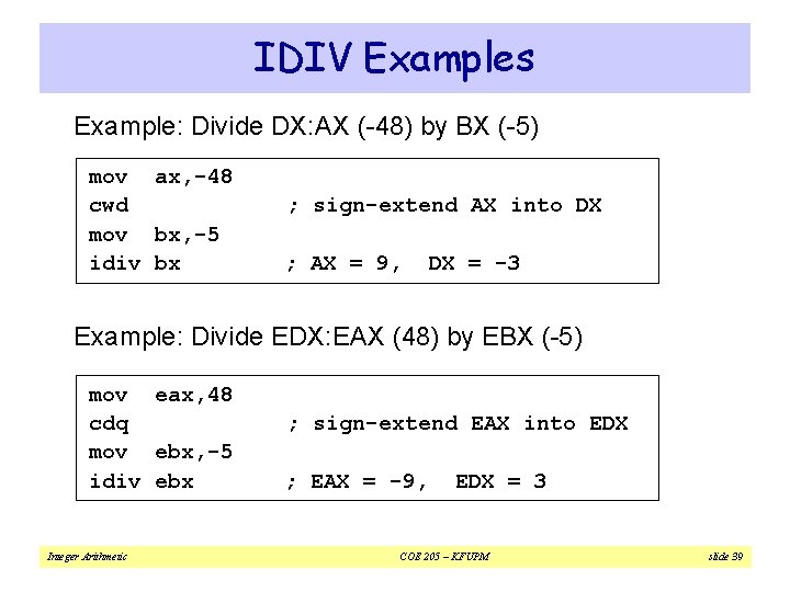 IDIV Examples Example: Divide DX: AX (-48) by BX (-5) mov ax, -48 cwd