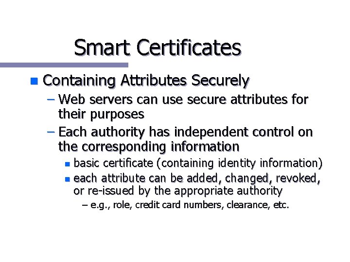 Smart Certificates n Containing Attributes Securely – Web servers can use secure attributes for