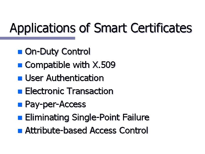 Applications of Smart Certificates On-Duty Control n Compatible with X. 509 n User Authentication
