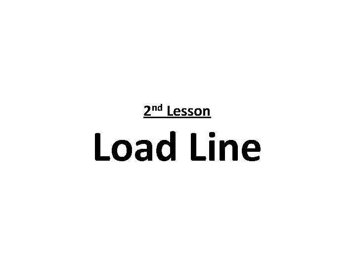 2 nd Lesson Load Line 