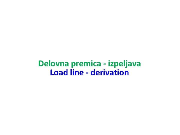 Delovna premica - izpeljava Load line - derivation 