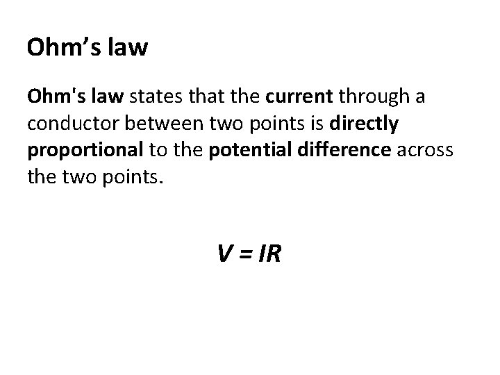 Ohm’s law Ohm's law states that the current through a conductor between two points