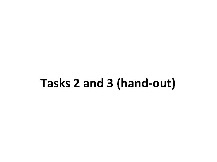 Tasks 2 and 3 (hand-out) 