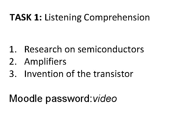 TASK 1: Listening Comprehension 1. Research on semiconductors 2. Amplifiers 3. Invention of the