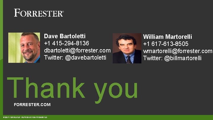 Dave Bartoletti +1 415 -294 -8136 dbartoletti@forrester. com Twitter: @davebartoletti Thank you FORRESTER. COM