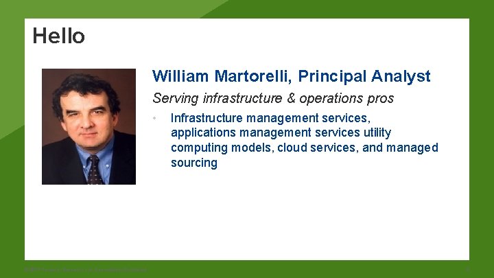 Hello William Martorelli, Principal Analyst Serving infrastructure & operations pros • © 2017 Forrester