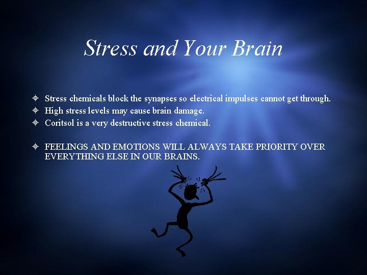 Stress and Your Brain Stress chemicals block the synapses so electrical impulses cannot get