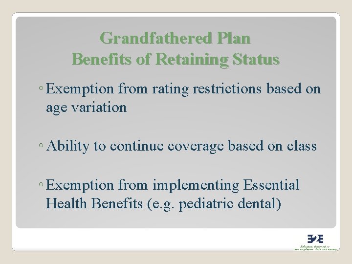 Grandfathered Plan Benefits of Retaining Status ◦ Exemption from rating restrictions based on age