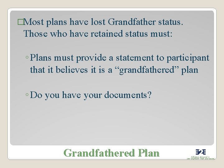 �Most plans have lost Grandfather status. Those who have retained status must: ◦ Plans