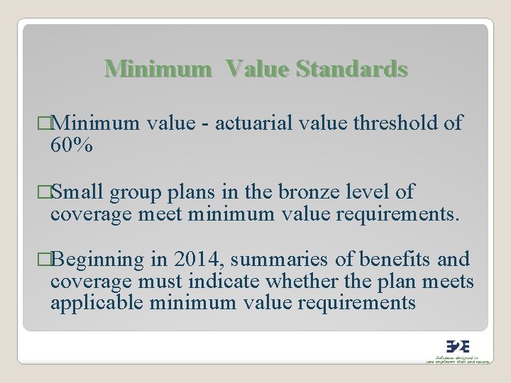 Minimum Value Standards �Minimum value - actuarial value threshold of 60% �Small group plans